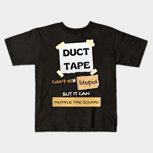 Duck Tape Can't Fix Stupid It Can Muffle The Sound Kids T-Shirt